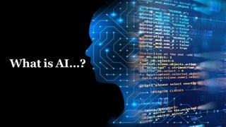 Slide Title
What is AI…?
 