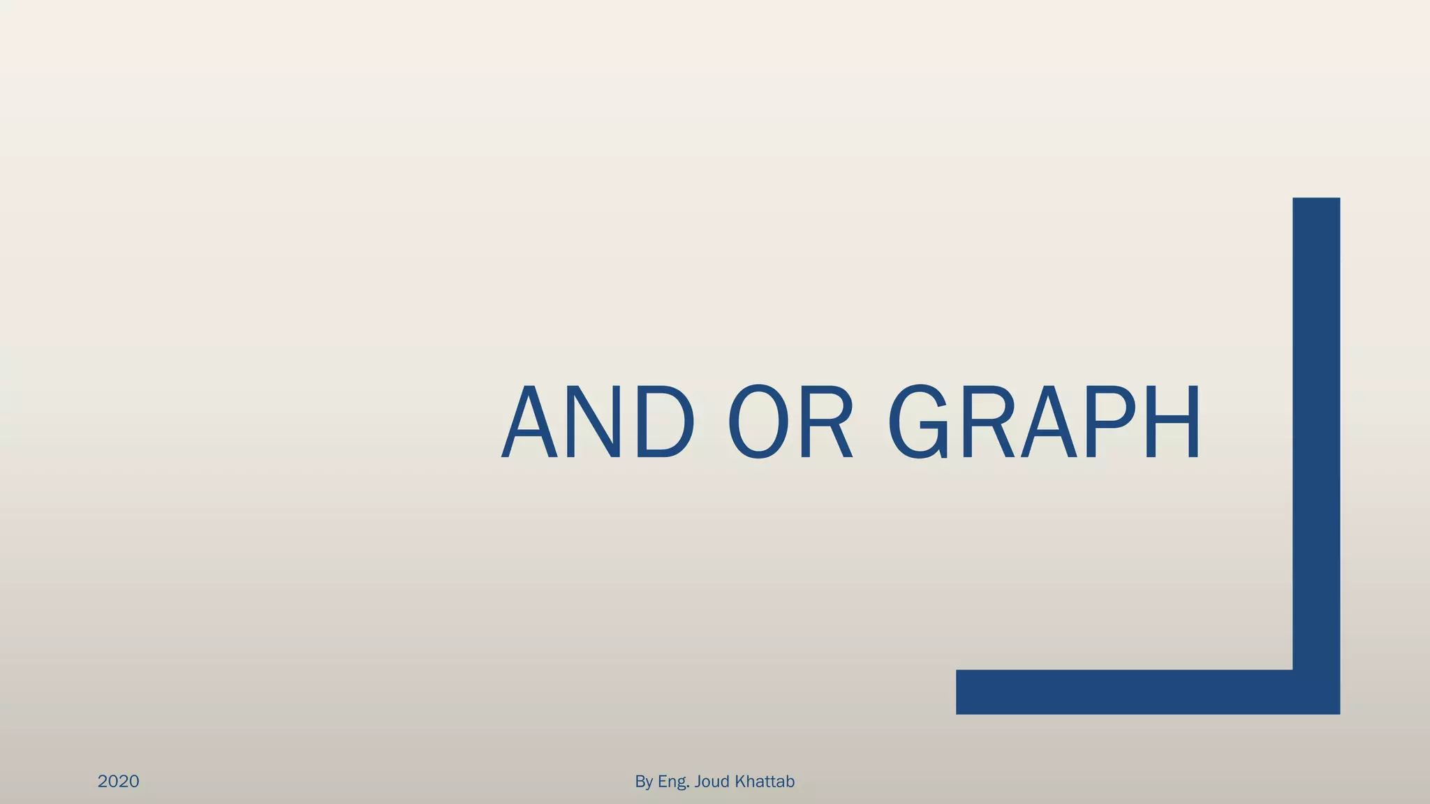 AND OR GRAPH
2020 By Eng. Joud Khattab
 