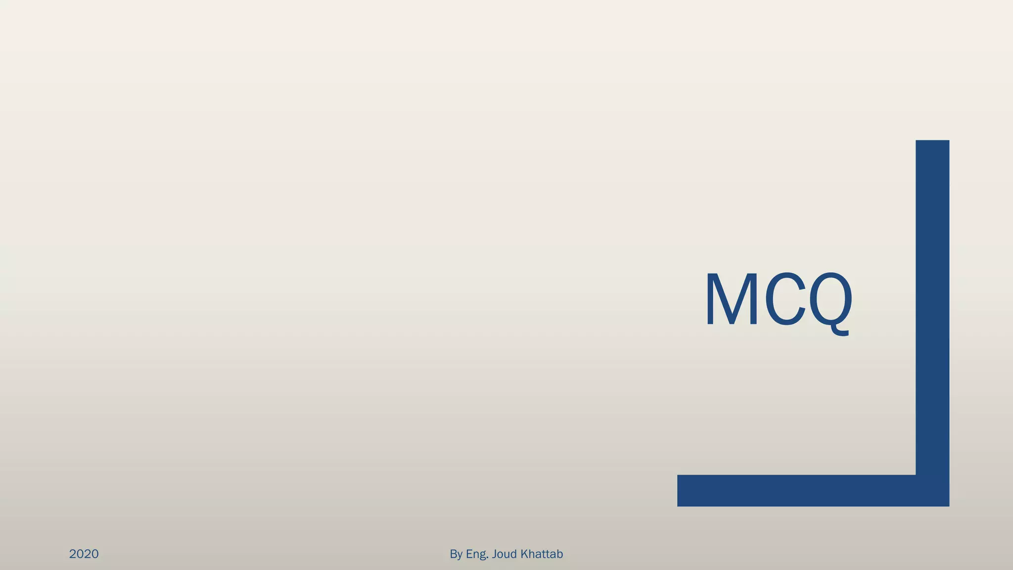 MCQ
2020 By Eng. Joud Khattab
 