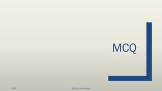 MCQ
2020 By Eng. Joud Khattab
 