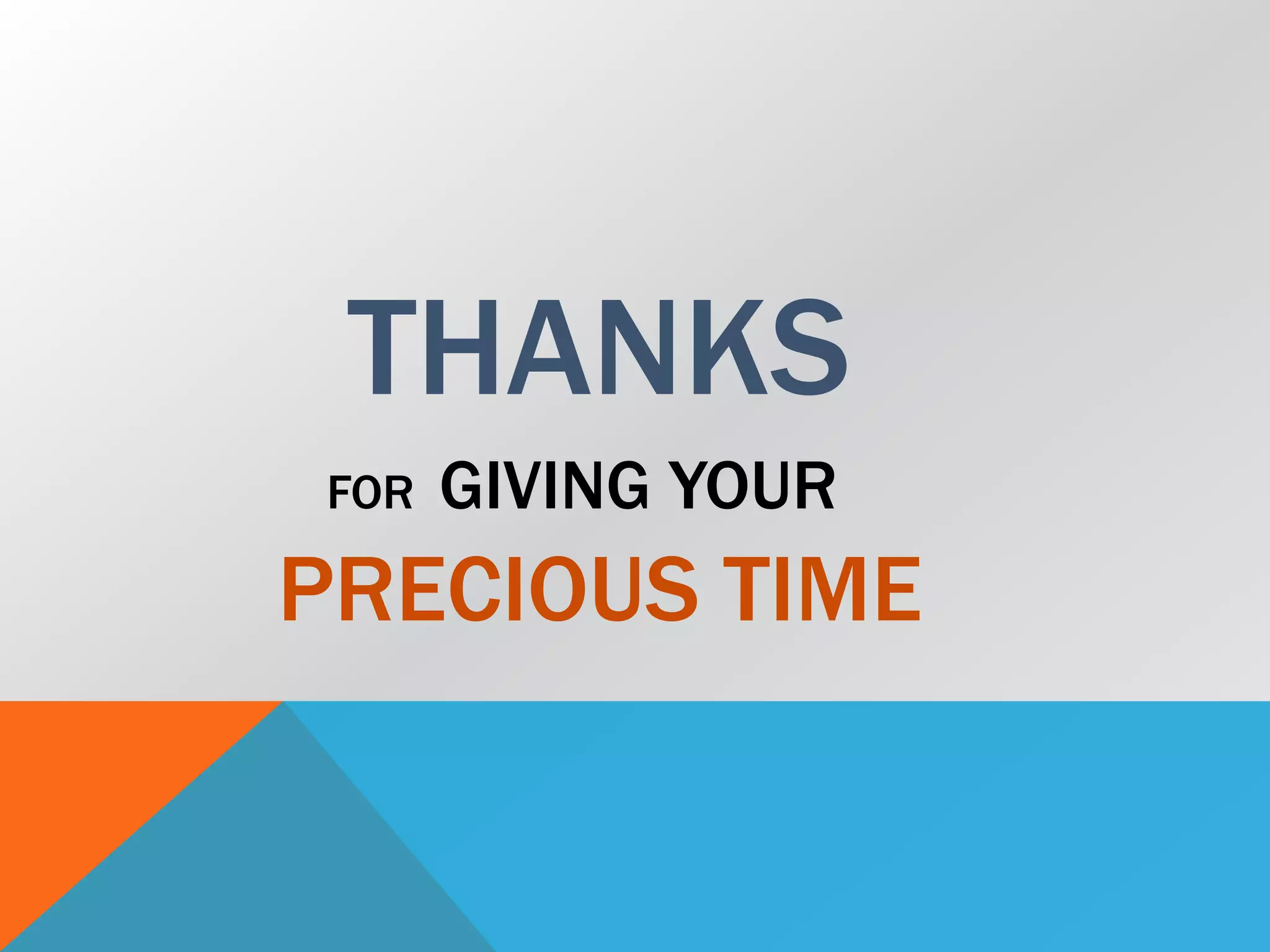 THANKS
FOR GIVING YOUR
PRECIOUS TIME