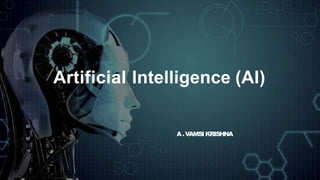 Artificial Intelligence (AI)
A.VAMSIKRISHNA
 