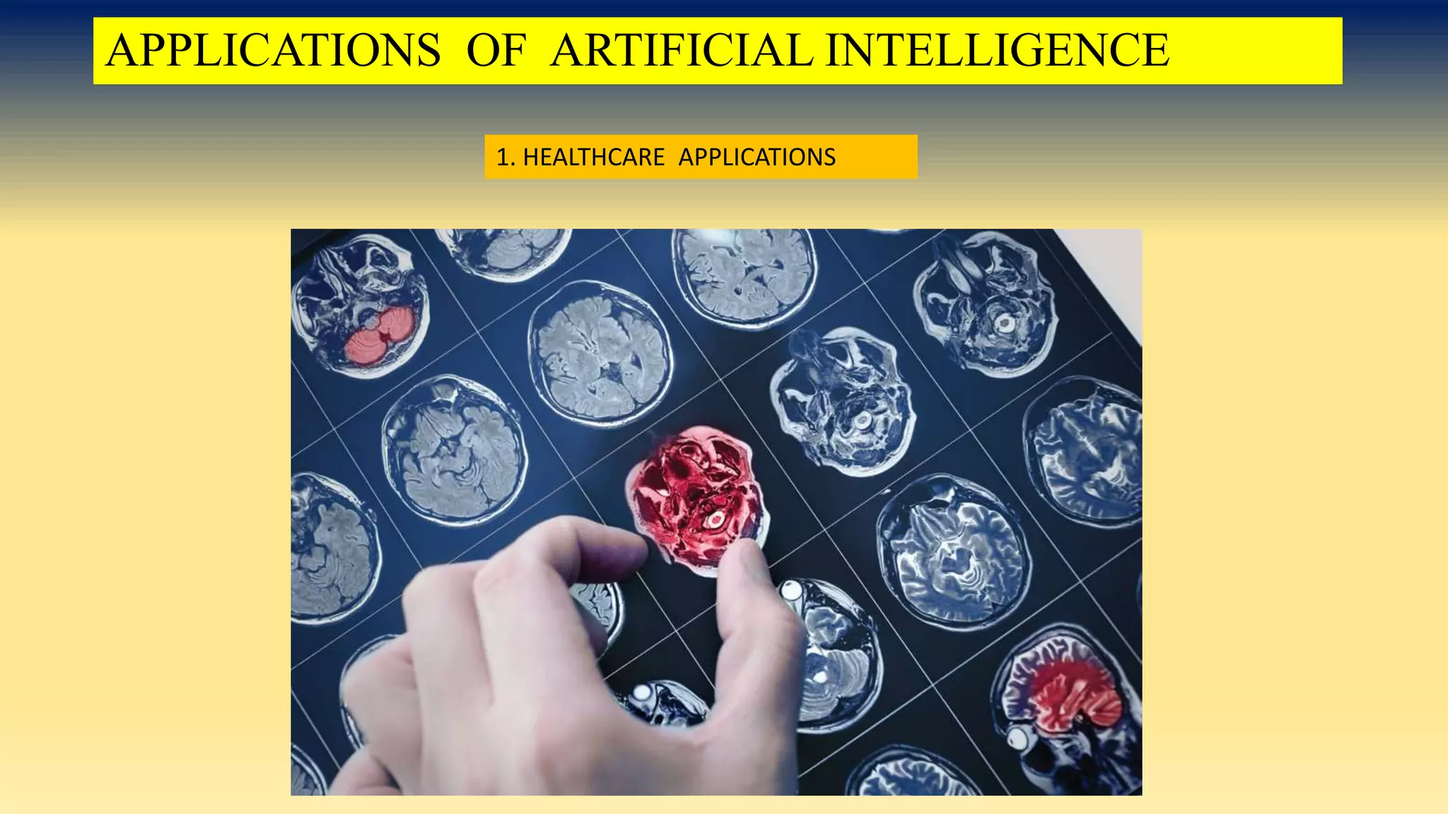 APPLICATIONS OF ARTIFICIAL INTELLIGENCE
1. HEALTHCARE APPLICATIONS
 