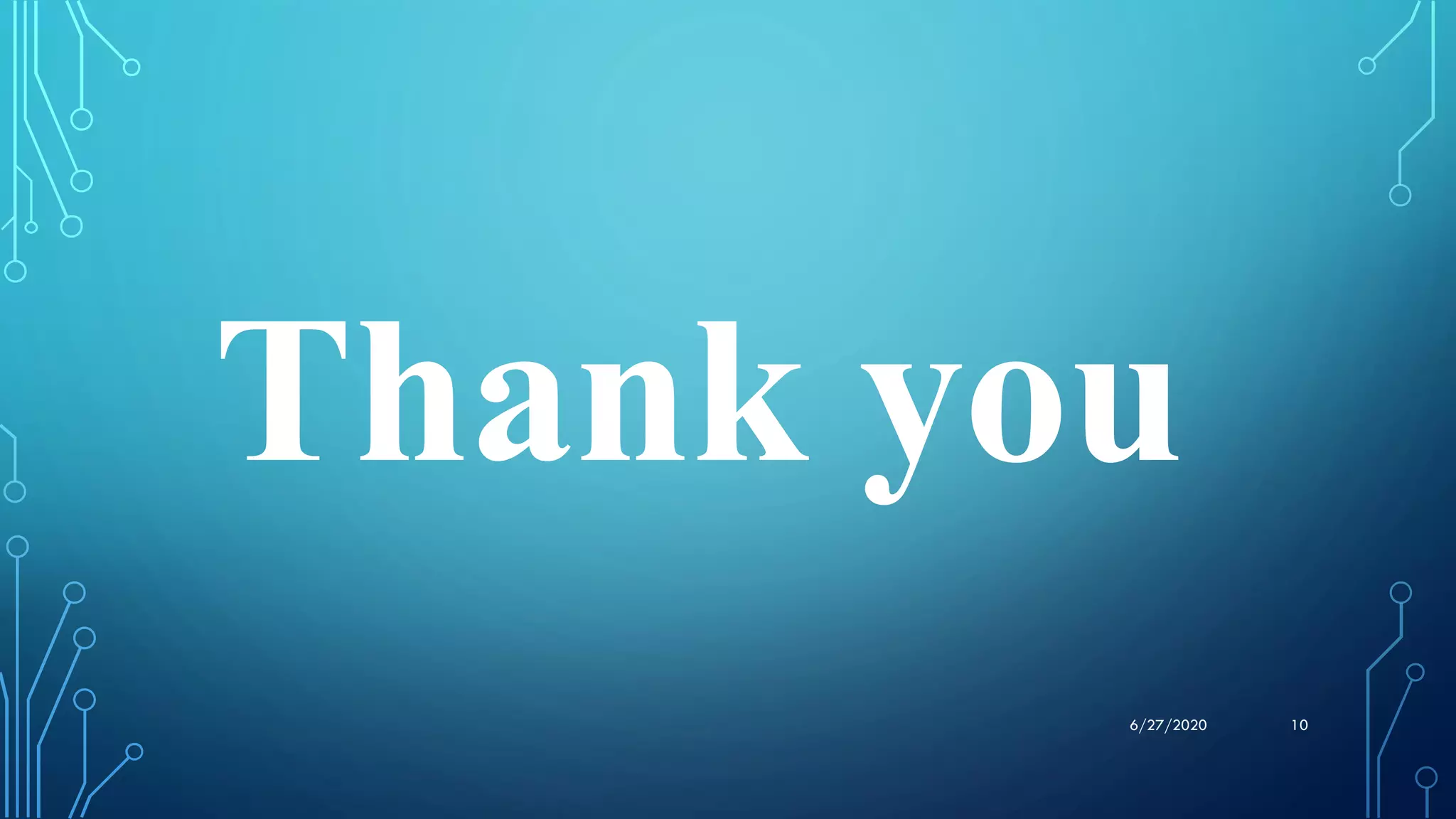 10
Thank you
6/27/2020
 