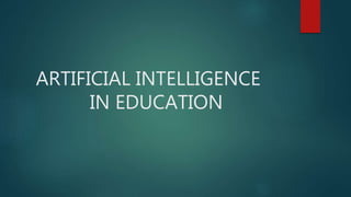 ARTIFICIAL INTELLIGENCE
IN EDUCATION
 