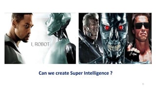 31
Can we create Super Intelligence ?
 
