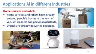 48
Home services and robots
 Home services and robots have already
entered people’s homes in the form of
vacuum cleaners and personal assistants.
 Drones are already delivering packages.
 