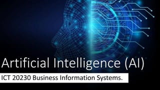 Artificial Intelligence (AI)
ICT 20230 Business Information Systems.
 