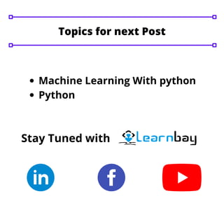 Machine Learning With python
Python
Stay Tuned with
Topics for next Post
 