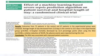 Results: Outcomes from 75 patients in the control and 67 patients in the experimental group were
analysed. Average length of stay decreased from 13.0 days in the control to 10.3 days in the experimental
group (p=0.042). In-hospital mortality decreased by 12.4 percentage points when using the MLA
(p=0.018), a relative reduction of 58.0%. No adverse events were reported during this trial.
Conclusion: The MLA was associated with improved patient outcomes.
28
 