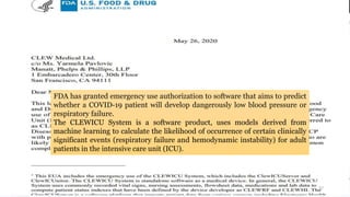 FDA has granted emergency use authorization to software that aims to predict
whether a COVID-19 patient will develop dangerously low blood pressure or
respiratory failure.
The CLEWICU System is a software product, uses models derived from
machine learning to calculate the likelihood of occurrence of certain clinically
significant events (respiratory failure and hemodynamic instability) for adult
patients in the intensive care unit (ICU).
37
 