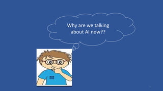 Why are we talking
about AI now??
7
 
