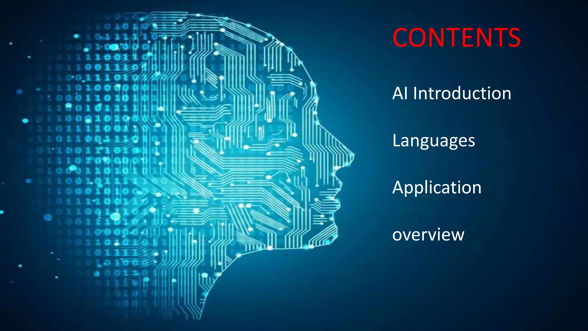 CONTENTS
AI Introduction
Languages
Application
overview
 