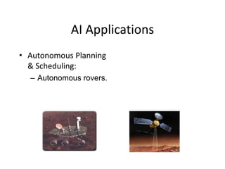 AI Applications
• Autonomous Planning
& Scheduling:
– Autonomous rovers.
 
