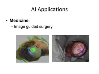 AI Applications
• Medicine:
– Image guided surgery
 
