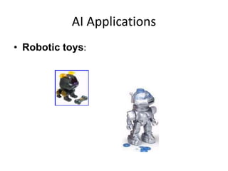 AI Applications
• Robotic toys:
 