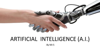 s
ARTIFICIAL INTELLIGENCE (A.I.)
-By MJ-5
 