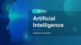 Artificial
Intelligence
Powerpoint Presentation
 