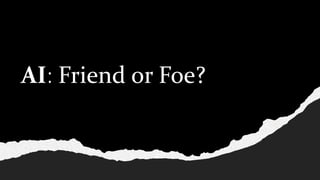 AI: Friend or Foe?
 