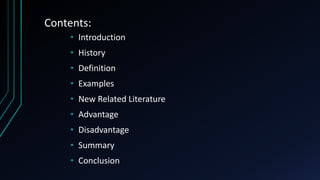 Contents:
• Introduction
• History
• Definition
• Examples
• New Related Literature
• Advantage
• Disadvantage
• Summary
• Conclusion
 