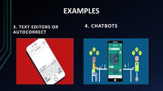 3. TEXT EDITORS OR
AUTOCORRECT
4. CHATBOTS
EXAMPLES
 