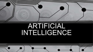 ARTIFICIAL
INTELLIGENCE
 