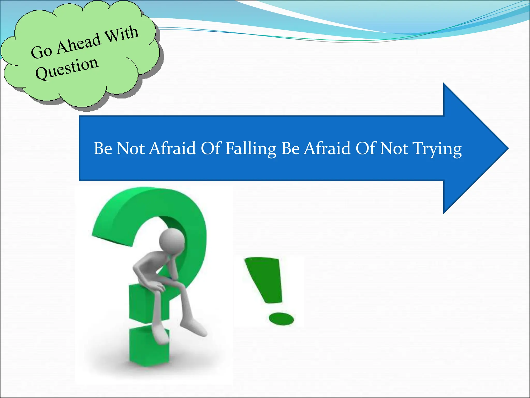 Be Not Afraid Of Falling Be Afraid Of Not Trying
 