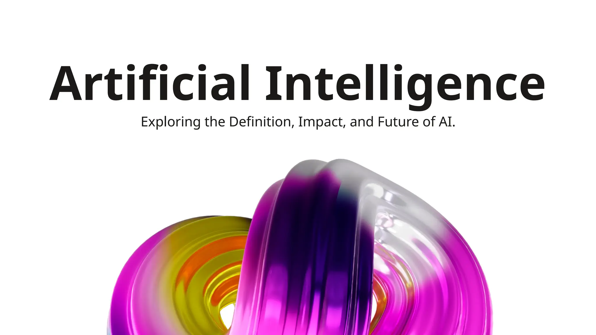 Artificial Intelligence
Exploring the Definition, Impact, and Future of AI.
 