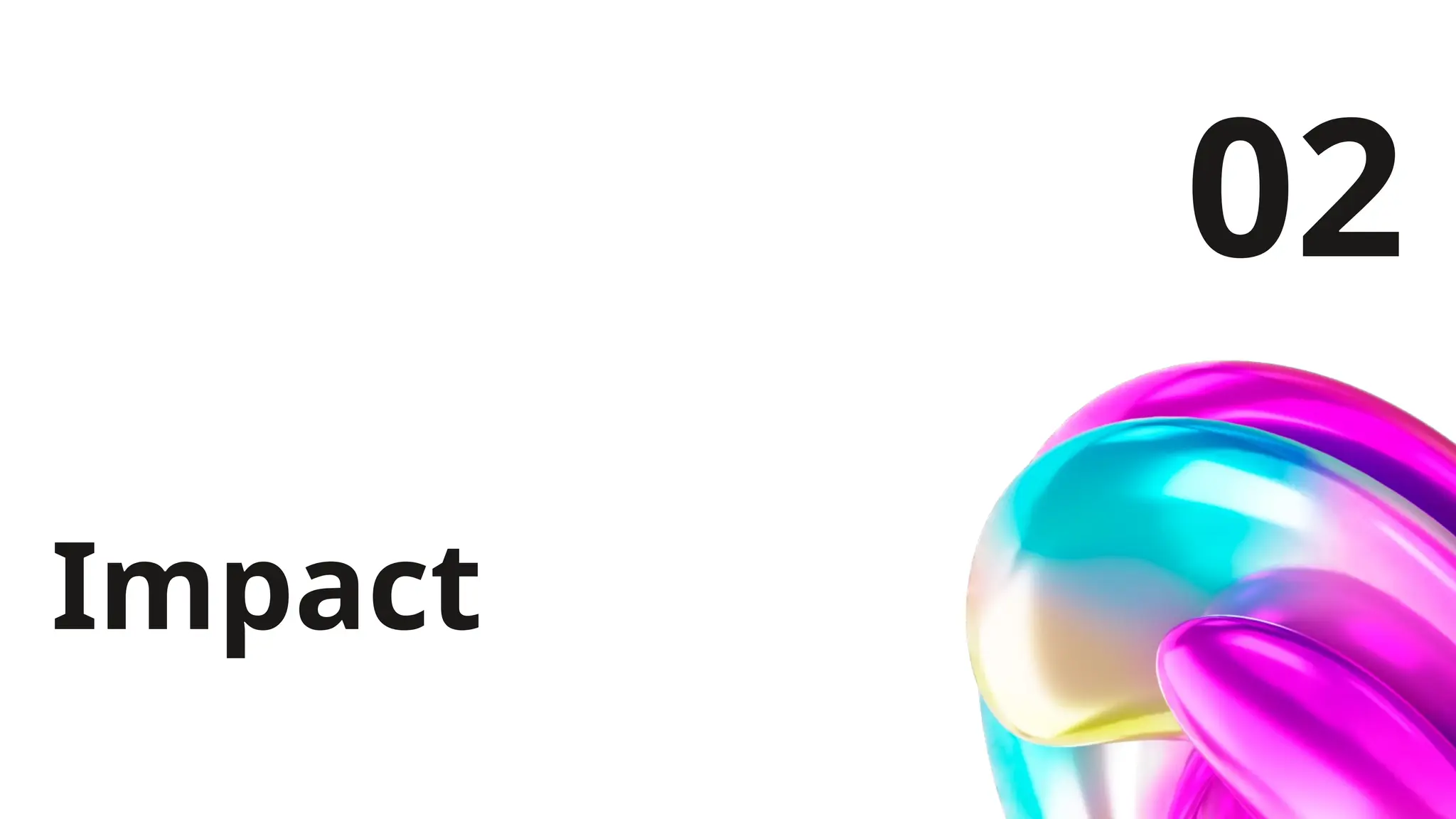 Impact
02
 