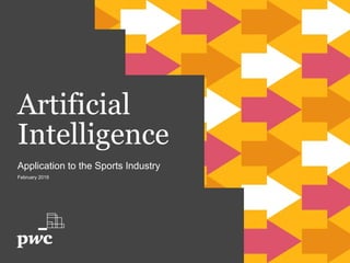 Artificial
Intelligence
Application to the Sports Industry
February 2019
 