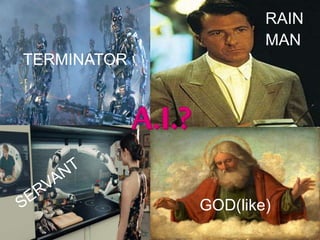 3
TERMINATOR
RAIN
MAN
GOD(like)
 
