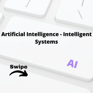 Swipe
Artificial Intelligence - Intelligent
Systems
AI
 