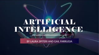 ARTIFICIAL
INTELLIGENCE
BY LAURA SPITERI AND GAIL FARRUGIA
 