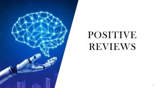 POSITIVE
REVIEWS
4
 