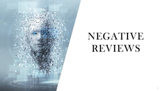 NEGATIVE
REVIEWS
7
 