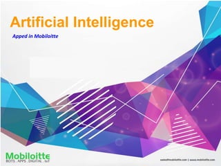Artificial Intelligence
Apped in Mobiloitte
 