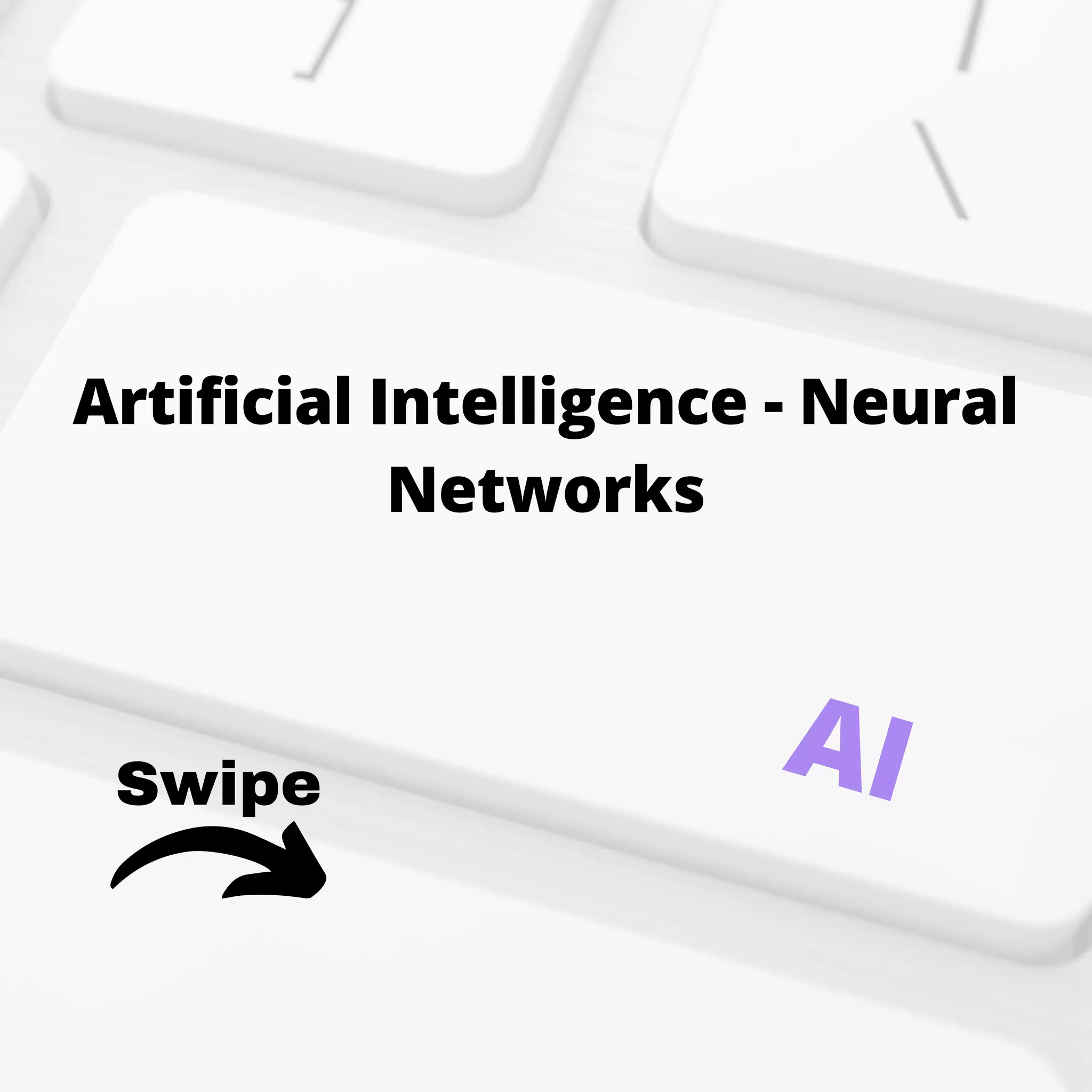 Swipe
Artificial Intelligence - Neural
Networks
AI
 