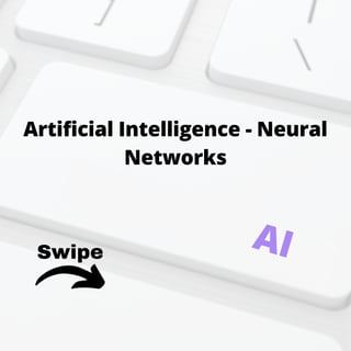 Swipe
Artificial Intelligence - Neural
Networks
AI
 