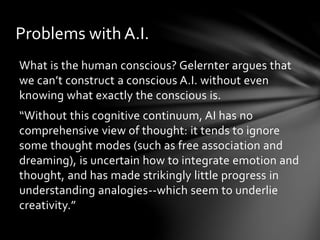 Problems with A.I.
Scientists need to figure out the “algorithms of
thought”, basically a way to mathematically
simulate t...