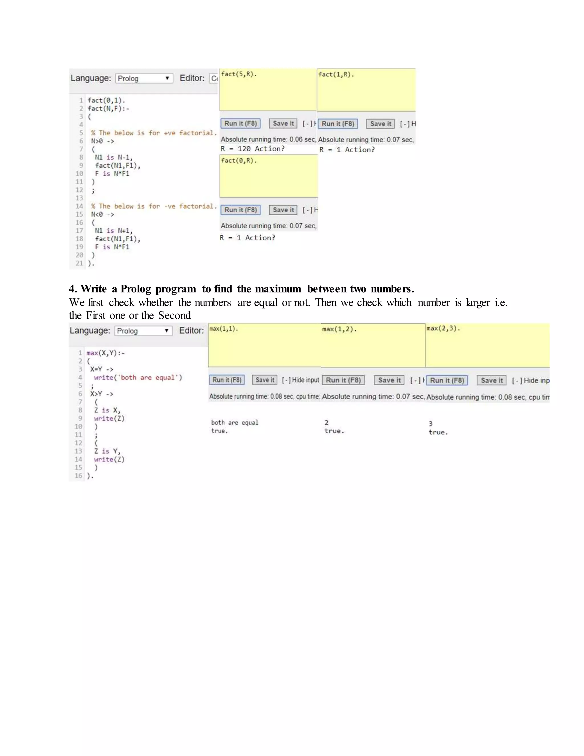 4. Write a Prolog program to find the maximum between two numbers.
We first check whether the numbers are equal or not. Then we check which number is larger i.e.
the First one or the Second
 