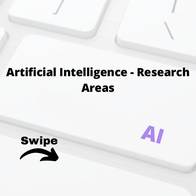 Swipe
Artificial Intelligence - Research
Areas
AI
 