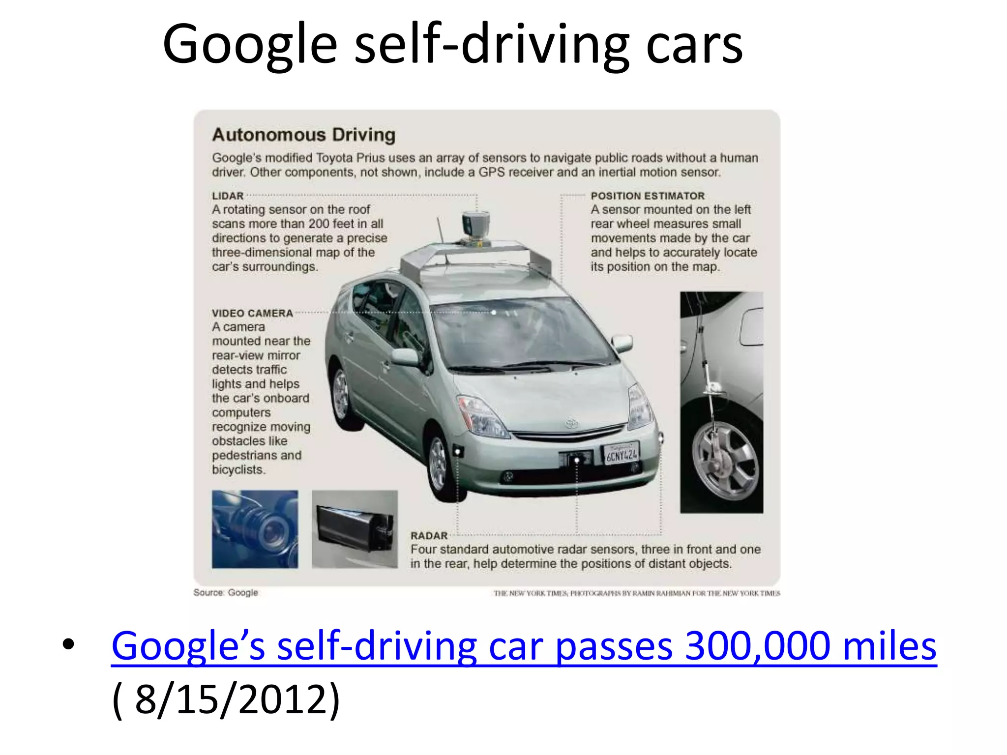 Google self-driving cars
• Google’s self-driving car passes 300,000 miles
( 8/15/2012)
 