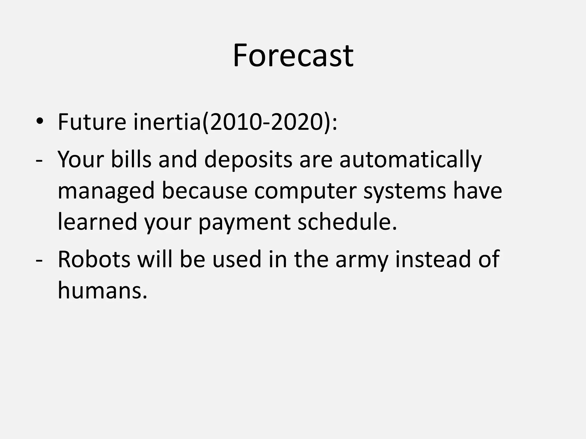 ForecastFuture inertia(2010-2020): Your bills and deposits are automatically managed because computer systems have learned your payment schedule.