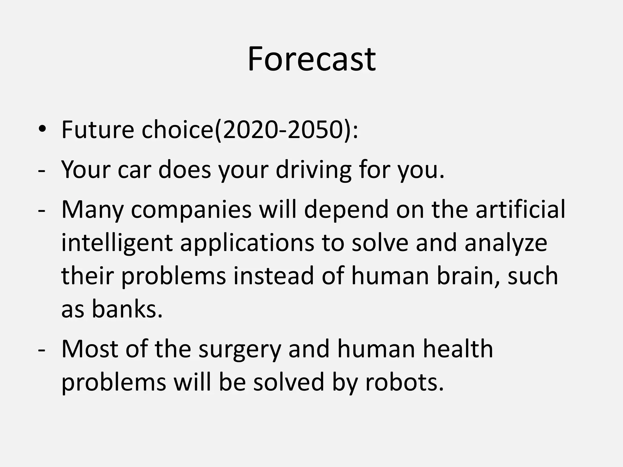 Robots will be used in the army instead of humans.ForecastFuture choice(2020-2050):Your car does your driving for you.