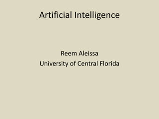 Artificial Intelligence ReemAleissa University of Central Florida 