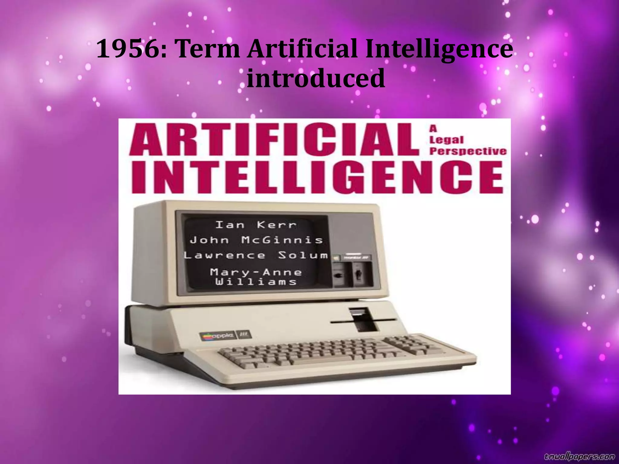 1956: Term Artificial Intelligence
introduced
 