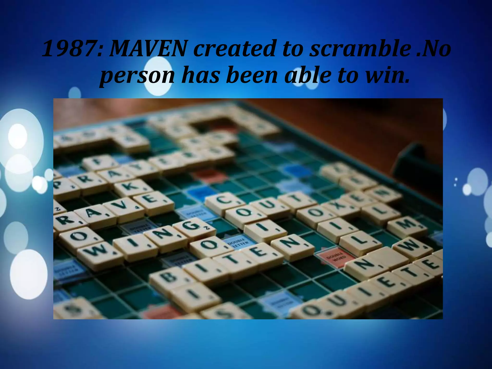 1987: MAVEN created to scramble .No
person has been able to win.
 