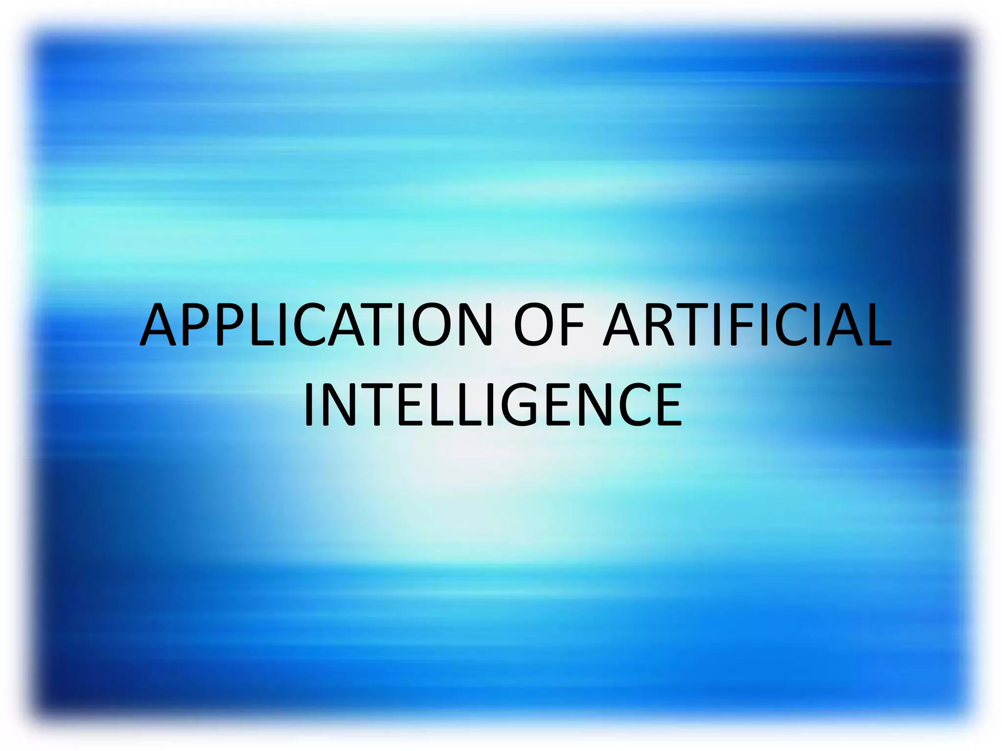 APPLICATION OF ARTIFICIAL
INTELLIGENCE
 