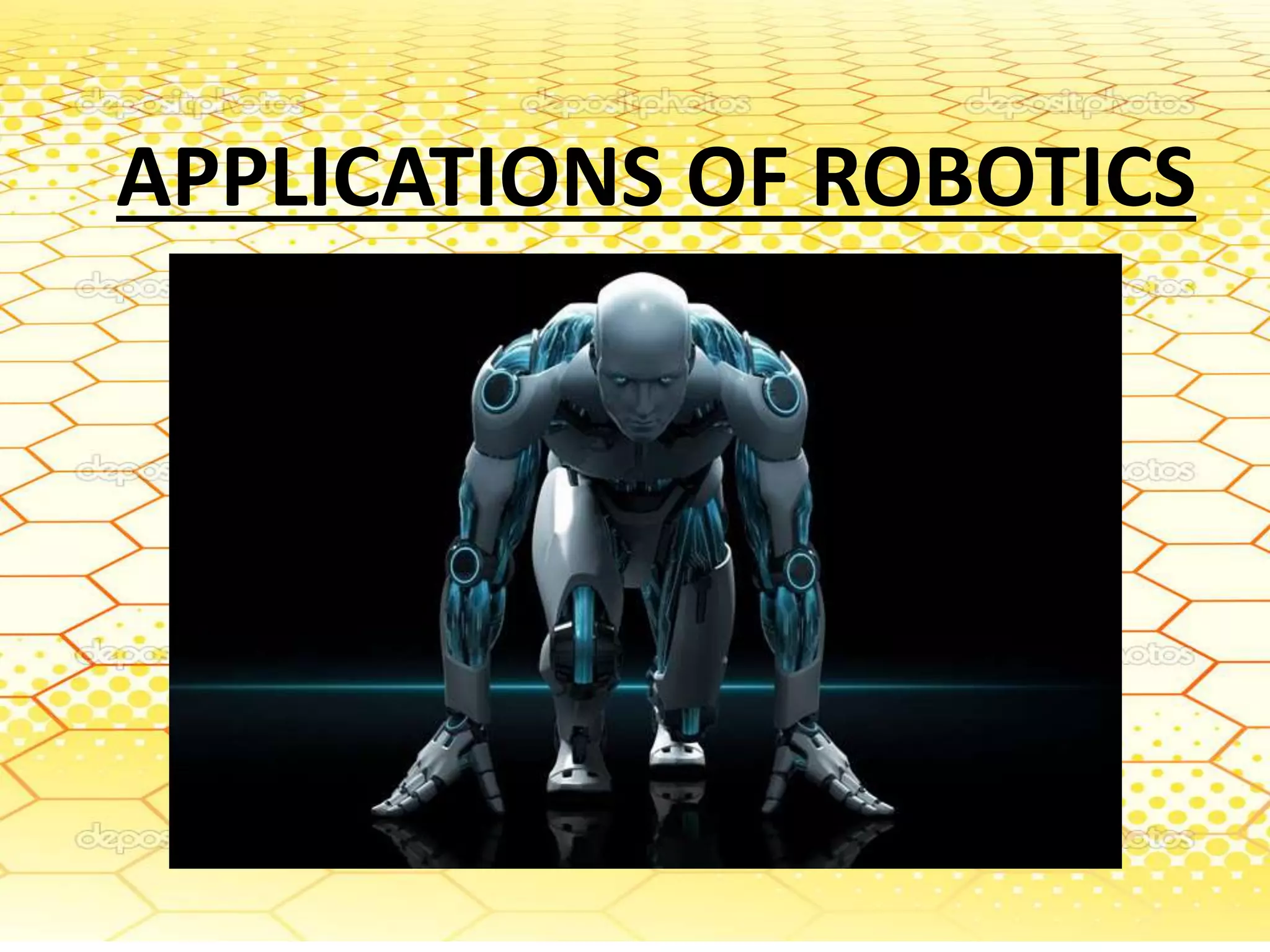 APPLICATIONS OF ROBOTICS
 