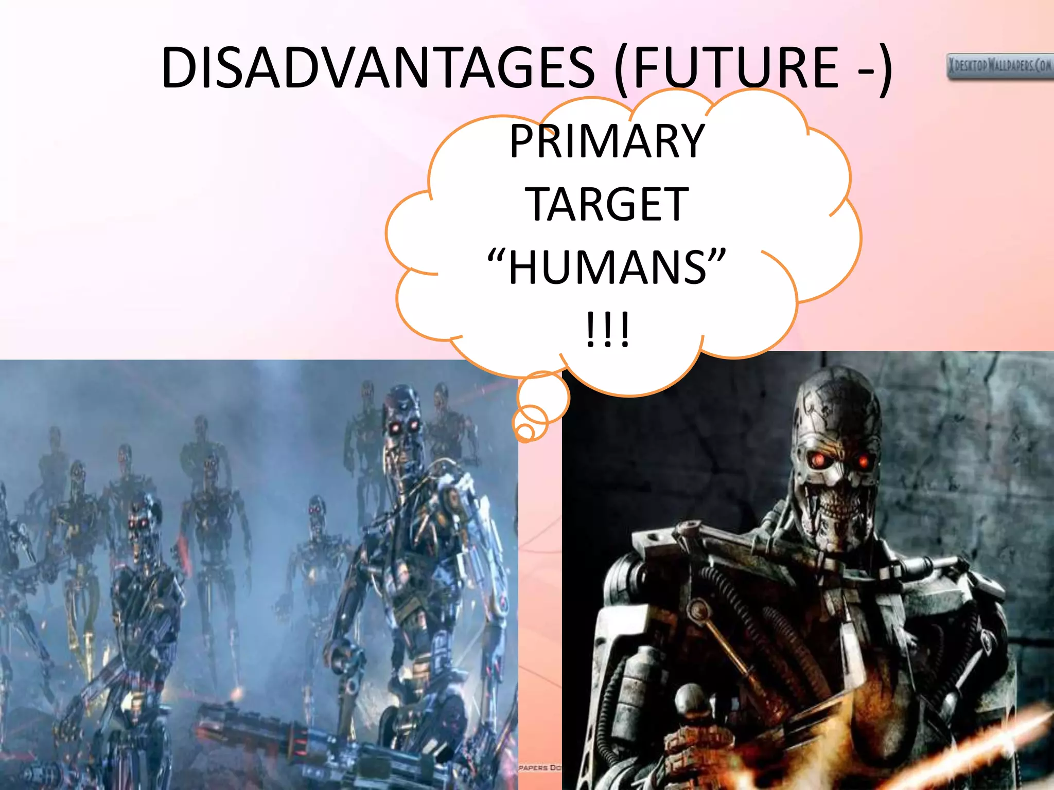 DISADVANTAGES (FUTURE -)
PRIMARY
TARGET
“HUMANS”
!!!
 